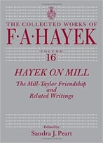 Hayek On Mill: The Mill-Taylor Friendship And Related Writings