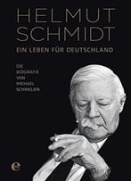 Helmut Schmidt – Ein Leben Für Deutschland: Die Biografie