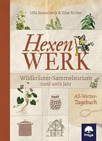 Hexenwerk – Wildkräuter- Sammelsurium Rund Um’S Jahr
