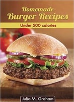 Homemade Burger Recipes: Under 500 Calories