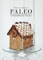 How To Make A Paleo Gingerbread House