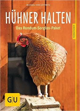 Hühner Halten: Das Rundum-Sorglos-Paket
