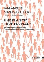 Ian Angus, Simon Butler, Une Planète Trop Peuplée ? – Le Mythe Populationniste, L’Immigration Et La Crise Écologique