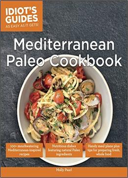 Idiot’S Guides: Mediterranean Paleo Cookbook