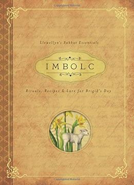 Imbolc: Rituals, Recipes & Lore For Brigid’S Day