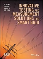 Innovative Testing And Measurement Solutions For Smart Grid