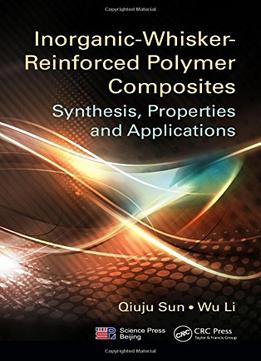 Inorganic- Whisker- Reinforced Polymer Composites: Synthesis, Properties And Applications
