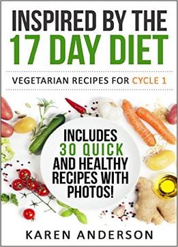 Inspired By The 17 Day Diet: Vegetarian Recipes For Cycle 1