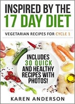 Inspired By The 17 Day Diet: Vegetarian Recipes For Cycle 1