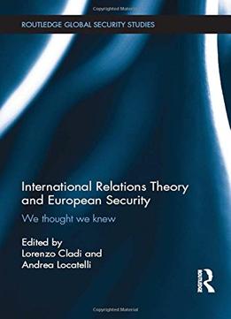 International Relations Theory And European Security: We Thought We Knew