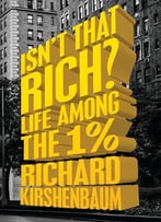 Isn’T That Rich?: Life Among The 1 Percent