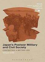 Japan’S Postwar Military And Civil Society: Contesting A Better Life