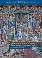 Jean Gerson And Gender: Rhetoric And Politics In Fifteenth-Century France