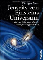 Jenseits Von Einsteins Universum: Von Der Relativitätstheorie Zur Quantengravitation