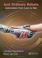 Just Ordinary Robots: Automation From Love To War