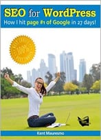 Kent Mauresmo – Seo For Wordpress: How I Hit Page #1 Of Google In 27 Days!