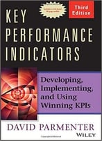 Key Performance Indicators: Developing, Implementing, And Using Winning Kpis, 3rd Edition