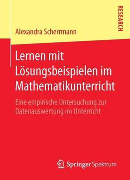 Lernen Mit Lösungsbeispielen Im Mathematikunterricht: Eine Empirische Untersuchung Zur Datenauswertung Im Unterricht