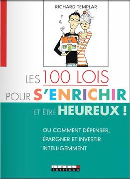Les 100 Lois Pour S’Enrichir (Et Être Heureux !)