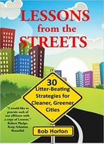 Lessons From The Streets: 30 Litter-Beating Strategies For Cleaner, Greener Cities
