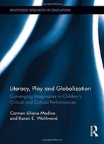 Literacy, Play And Globalization: Converging Imaginaries In Children’S Critical And Cultural Performances