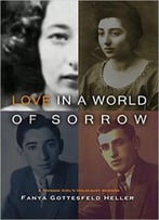 Love In A World Of Sorrow: A Teenage Girl’S Holocaust Memoirs
