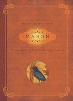 Mabon: Rituals, Recipes & Lore For The Autumn Equinox