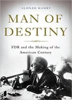 Man Of Destiny: Fdr And The Making Of The American Century