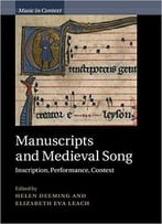 Manuscripts And Medieval Song: Inscription, Performance, Context