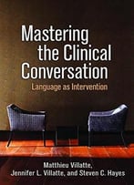 Mastering The Clinical Conversation: Language As Intervention