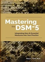 Mastering The Dsm-5: Integrating New And Essential Measures Into Your Practice