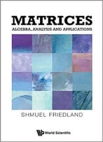 Matrices: Algebra, Analysis And Applications