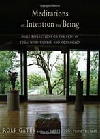 Meditations On Intention And Being: Daily Reflections On The Path Of Yoga, Mindfulness, And Compassion