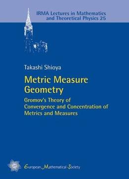 Metric Measure Geometry: Gromov’S Theory Of Convergence And Concentration Of Metrics And Measures