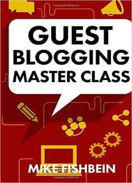 Mike Fishbein – Guest Blogging Master Class