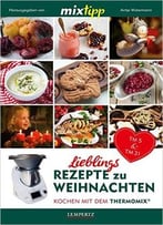 Mixtipp Lieblings-Rezepte Zu Weihnachten: Kochen Mit Dem Thermomix Tm5 Und Tm31