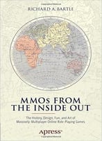 Mmos From The Inside Out: The History, Design, Fun, And Art Of Massively-Multiplayer Online Role-Playing Games