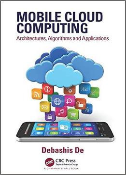 Mobile Cloud Computing: Architectures, Algorithms And Applications