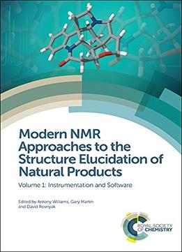 Modern Nmr Approaches To The Structure Elucidation Of Natural Products: Volume 1: Instrumentation And Software