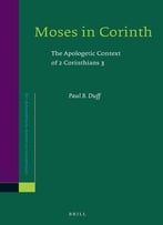 Moses In Corinth: The Apologetic Context Of 2 Corinthians 3
