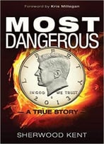 Most Dangerous: A True Story