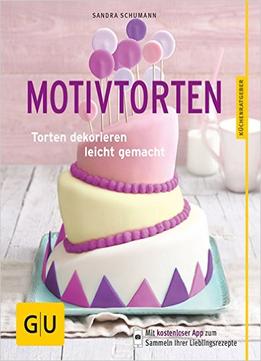 Motivtorten: Torten Dekorieren Leicht Gemacht