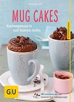 Mug Cakes: Kuchengenuss In Null Komma Nichts