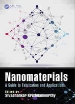 Nanomaterials: A Guide To Fabrication And Applications