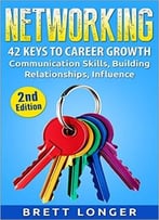 Networking: 42 Keys To Career Growth – Communication Skills, Building Relationships, Influence
