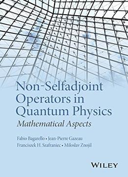 Non-Selfadjoint Operators In Quantum Physics: Mathematical Aspects