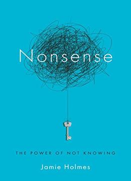 Nonsense: The Power Of Not Knowing