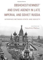 Obshchestvennost’ And Civic Agency In Late Imperial And Soviet Russia: Interface Between State And Society