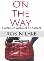 On The Way: A Working Woman’S Field Guide