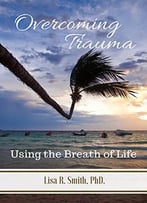 Overcoming Trauma: Using The Breath Of Life